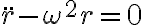 \ddot{r}-\omega^2 r = 0