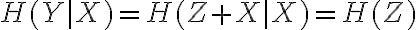 H(Y|X) = H(Z+X | X) = H(Z)
