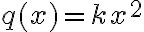  q(x)=kx^2 