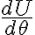  \frac{dU}{d\theta} 