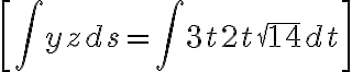 \[\int {yzds = \int {3t2t\sqrt {14} dt} } \]
