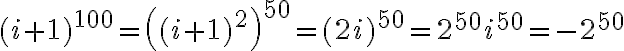 (i +1)^{100} = \left((i +1)^{2}\right)^{50} = (2i)^{50} = 2^{50}i^{50} = -2^{50}