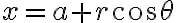x=a+r\cos \theta