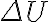 \Delta U