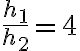 \frac{h_1}{h_2}=4