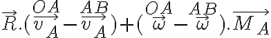 \vec{R}.( \vec{v_A}^{OA} - \vec{v_A}^{AB}) + (\vec{\omega}^{OA} - \vec{\omega}^{AB} ). \vec{M_A} \vec{R}.( \vec{v_A}^{OA} - \vec{v_A}^{AB}) + (\vec{\omega}^{OA} - \vec{\omega}^{AB} ). \vec{M_A}