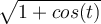 \sqrt{1+cos(t)}