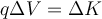 q\Delta V=\Delta K