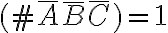  (\#\bar{A}\bar{B}\bar{C})=1