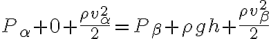  P_ \alpha+0+ \frac{ \rho v_ {\alpha}^2}{2}= P_ \beta+ \rho g h + \frac{ \rho v_ {\beta}^2}{2} 