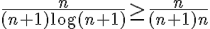 \frac{n}{(n+1)\log(n+1)} \geq \frac{n}{(n+1)n}