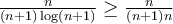 \frac{n}{(n+1)\log(n+1)} \geq \frac{n}{(n+1)n}