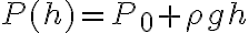 P(h) = P_{0} +\rho g h