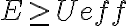  E \geq Ueff  