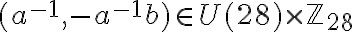 (a^{-1},-a^{-1}b) \in U(28) \times \mathbb{Z}_{28}