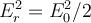  E^2_r = E^2_0/2  