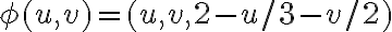  \phi (u, v) = (u, v, 2 - u/3 - v/2)