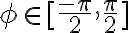 \phi\in[\frac{-\pi}{2},\frac{\pi}{2}]