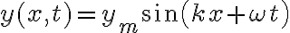 y(x,t)=y_m sin(kx + \omega t)