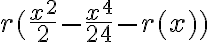 r(\frac{x^2}{2}-\frac{x^4}{24}-r(x))