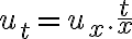  u_t = u_x. \frac{t}{x} 
