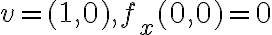 v=(1,0) , f_x (0,0)=0