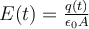  E(t)=\frac{q(t)}{ \epsilon_0 A } 