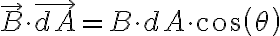   \vec{B} \cdot \vec{dA} = B \cdot dA \cdot cos( \theta ) 