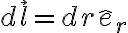 d\vec{l} = dr \hat{e}_{r}