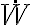 \dot{W} \dot{W}