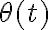 \theta(t) \theta(t)