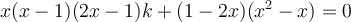 x(x-1)(2x-1)k + (1-2x)(x^2 -x) = 0