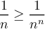 \displaystyle \frac1n \geq \frac{1}{n^n}