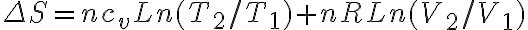 \Delta S=n c_v Ln(T_2/T_1)+n R Ln(V_2/V_1) \Delta S=n c_v Ln(T_2/T_1)+n R Ln(V_2/V_1)