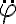   \ddot{ \varphi }  