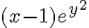 (x-1)e^{y^2}