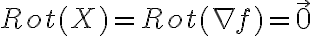Rot(X)=Rot(\nabla f)=\vec{0}