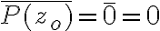 \overline{P(z_o)}=\bar{0}=0