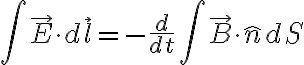  \int \vec{E} \cdot d\vec{l} = -\frac{d}{dt} \int{\vec{B}\cdot \hat{n}dS} 