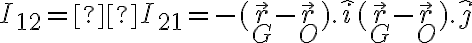 I_{12} = I_{21} = -(\vec{r}_G-\vec{r}_O).\hat{i}(\vec{r}_G-\vec{r}_O).\hat{j}