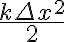 \frac{k\Delta x^2}{2}