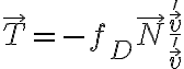 \vec{T}=-f_D\left\vert \vec{N} \right\vert\dfrac{\vec{v}'}{\left\vert \vec{v}' \right\vert}