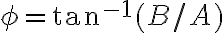 \phi=\tan^{-1}(B/A)