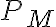 P_M