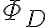 \Phi_D \Phi_D