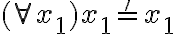 (\forall x_1)  x_1 =' x_1