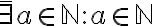 \bar{\exists} a \in \mathbb{N} : a \in \mathbb{N} \bar{\exists} a \in \mathbb{N} : a \in \mathbb{N}