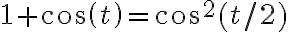 1+cos(t)=cos^2(t/2)
