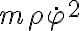 m \rho \dot{ \varphi }^2 m \rho \dot{ \varphi }^2