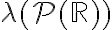 \lambda(\mathcal{P}(\mathbb{R}))